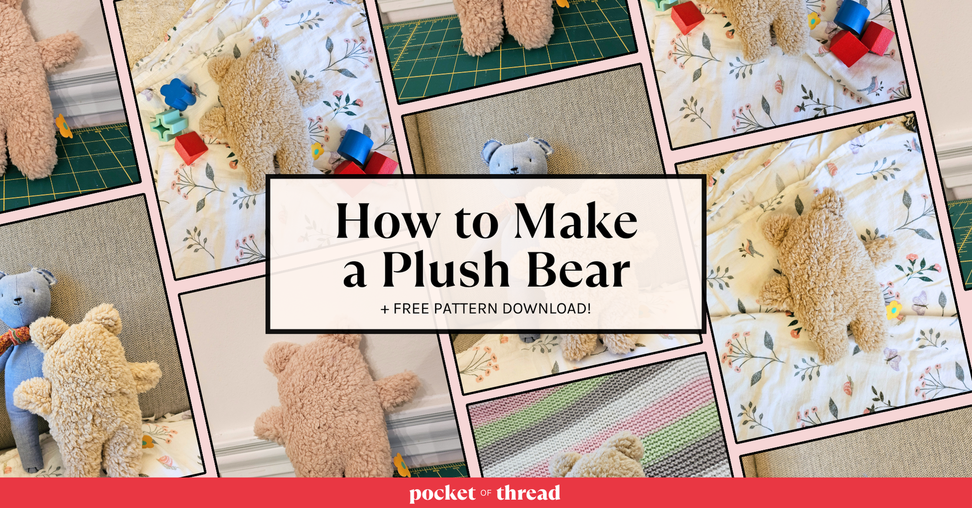 How to Make a Plush Teddy Bear (+ a Free Pattern!)